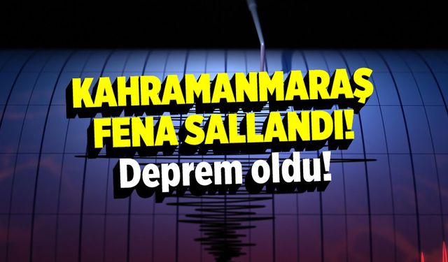 AFAD duyurdu: Kahramanmaraş'ta 4 büyüklüğünde deprem!