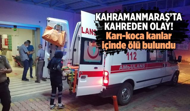 Kahramanmaraş'ta karı-koca evde ölü bulundu