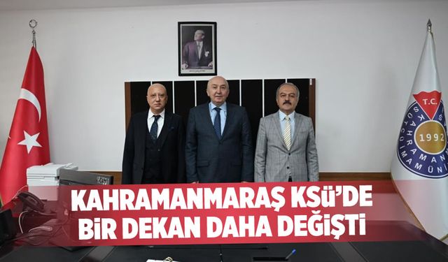 Kahramanmaraş KSÜ’de bir Dekan daha değişti!