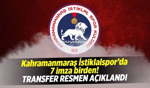 Kahramanmaraş İstiklalspor'da 7 imza birden! Transfer resmen açıklandı