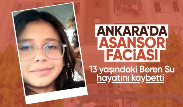 Ankara'da asansör faciası: 13 yaşındaki Beren Su hayatını kaybetti