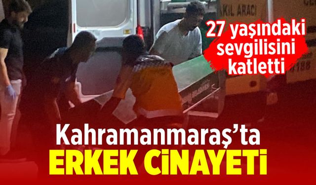 Kahramanmaraş'ta 20 yaşındaki kız 27 yaşındaki sevgilisini öldürdü