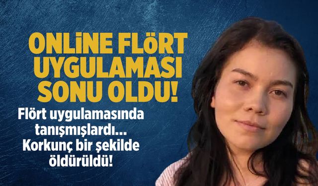 Flört uygulamasında tanıştığı turist kadını katletti