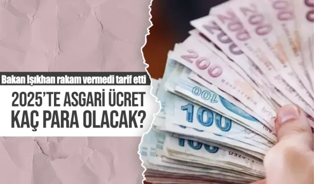 Bakan Işıkhan'dan 2025 asgari ücret açıklaması: Yeni rakam ne olacak?