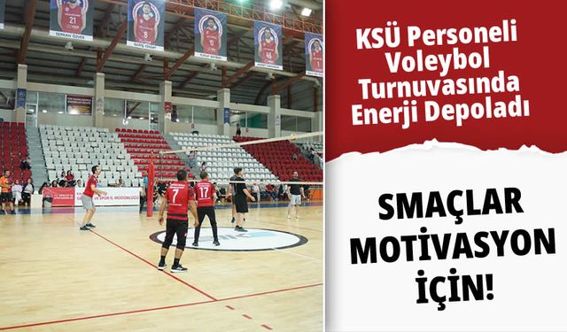 Smaçlar Motivasyon İçin! KSÜ Personeli Voleybol Turnuvasında Enerji Depoladı