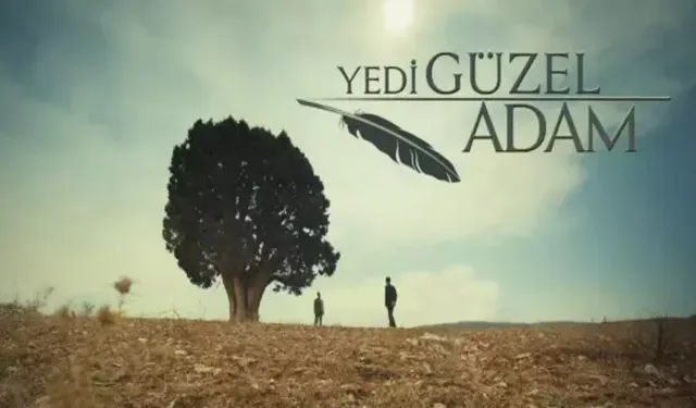 Kahramanmaraş'ta Çekilen 'Yedi Güzel Adam' Türk Dizi Tarihinin En İyileri Arasında!