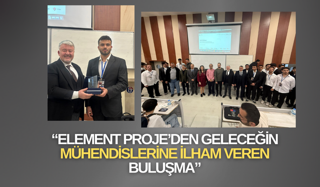 Element Proje’den Geleceğin Mühendislerine İlham Veren Buluşma