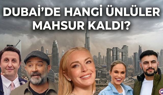 Dubai'de kimler mahsur kaldı? Ünlülerin isimleri merak edildi