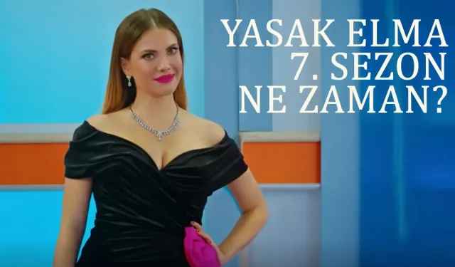 Yasak Elma 7. Sezon Ne Zaman Başlayacak? İşte Yeni Sezon Tarihi ve Oyuncuları