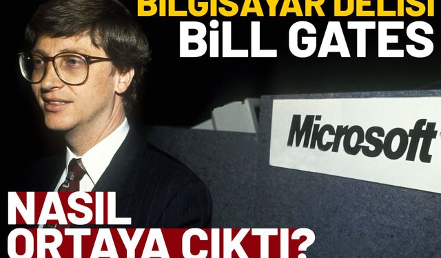 Bill Gates Kimdir? Servetine Ulaşan Başarı Hikayesi