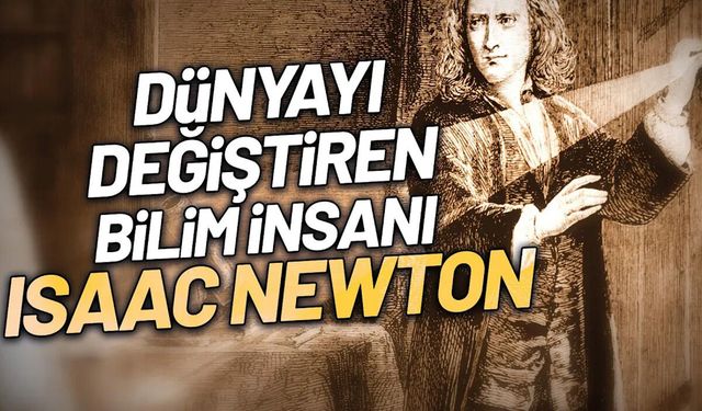 Isaac Newton Kimdir? Bilim Tarihini Değiştiren Deha