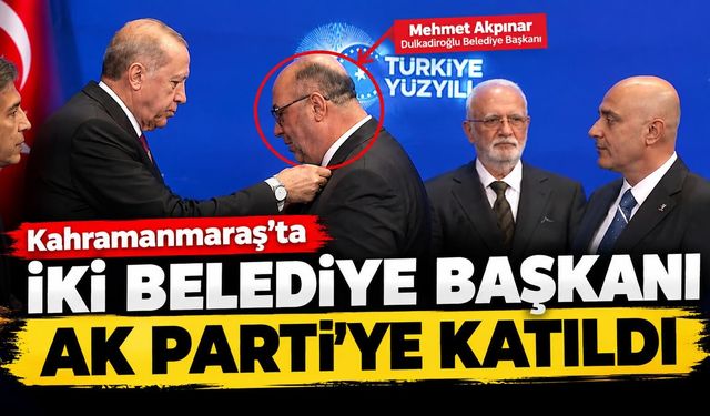Kahramanmaraş'ta İki Belediye Başkanı AK Parti'ye Katıldı
