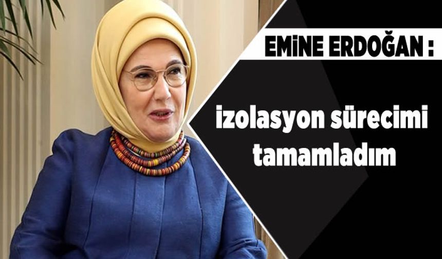 Koronaya yakalanan Emine Erdoğan, sağlık durumuyla ilgili paylaşım yaptı