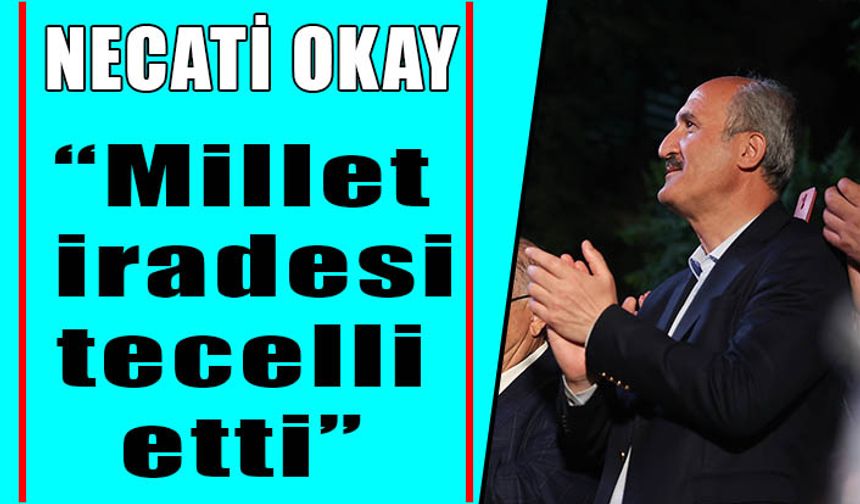 Necati Okay: Millet iradesi tecelli etti