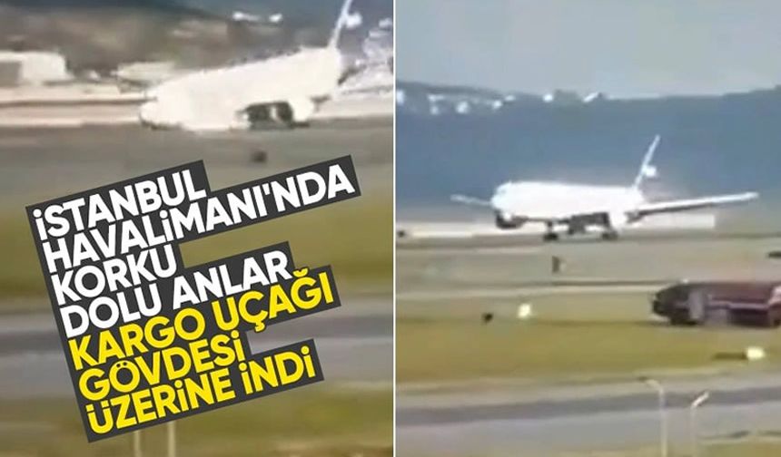 İniş takımları açılmayan kargo uçağı İstanbul Havalimanı'na gövdesi üstü indi