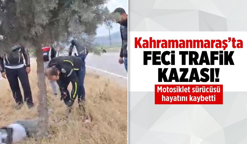 Kahramanmaraş'ta motosiklet refüjdeki ağaca çarptı: 1 ölü