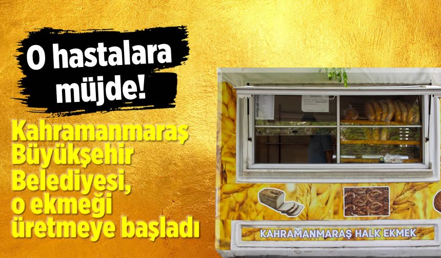 Kahramanmaraş Büyükşehir Belediyesi, glutensiz ekmek üretmeye başladı