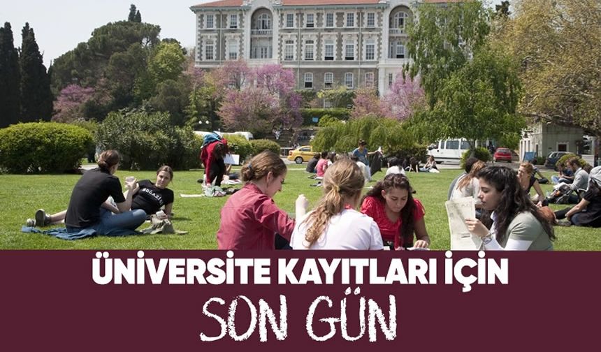 Üniversite kayıtları için son gün