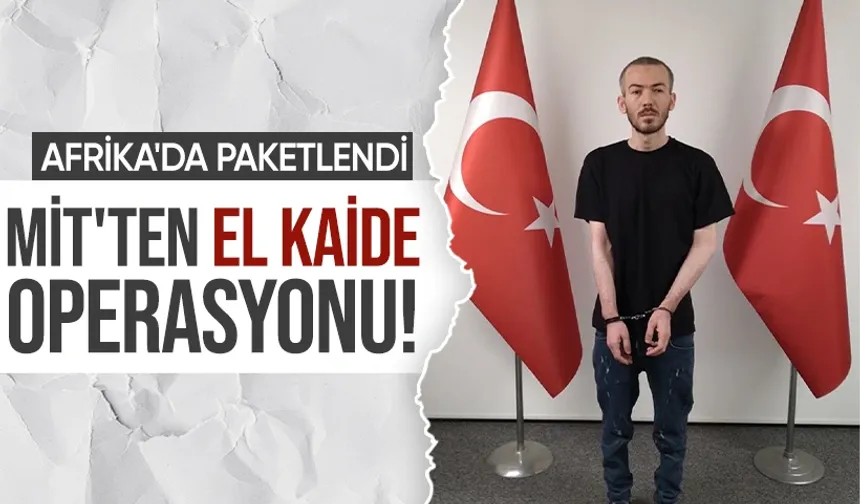 MİT, El Kaide'nin izini sürdü! Terörist Ahmet Baykara Afrika'da yakalandı