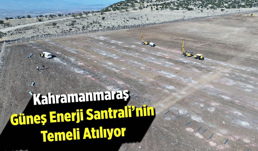 Kahramanmaraş'ta Yeni Güneş Enerji Santrali Temeli Atılıyor