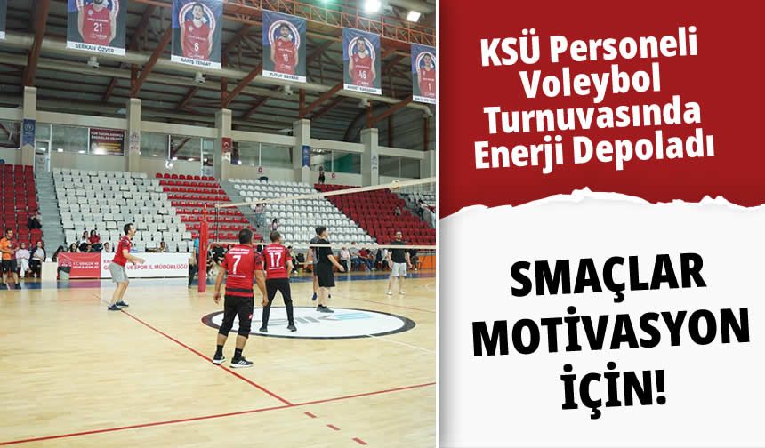 Smaçlar Motivasyon İçin! KSÜ Personeli Voleybol Turnuvasında Enerji Depoladı