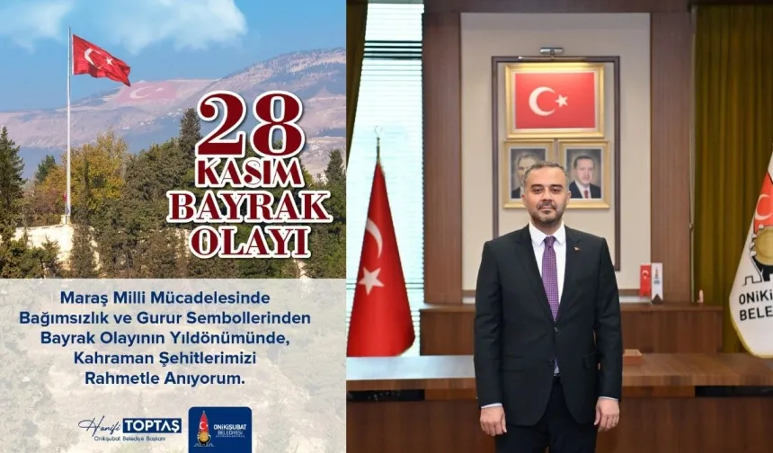 Başkan Toptaş: Bayrak Olayı, Kahramanmaraş’ın bağımsızlık iradesinin simgesidir