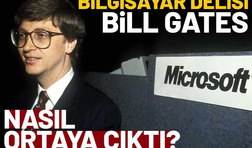 Bill Gates Kimdir? Servetine Ulaşan Başarı Hikayesi