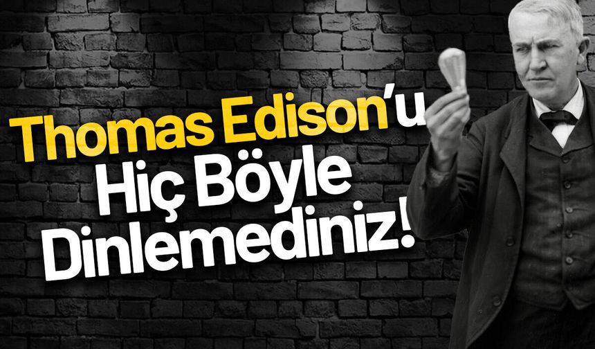 Thomas Edison'ın Sanayiden Laboratuvara Bilim Yolculuğu
