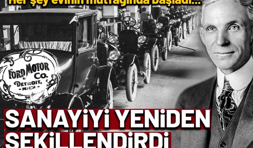 Henry Ford Otomotiv Devini Nasıl Kurdu? İşte Tarihçesi