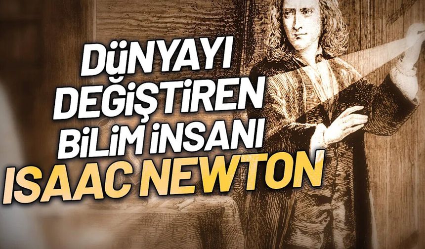 Isaac Newton Kimdir? Bilim Tarihini Değiştiren Deha
