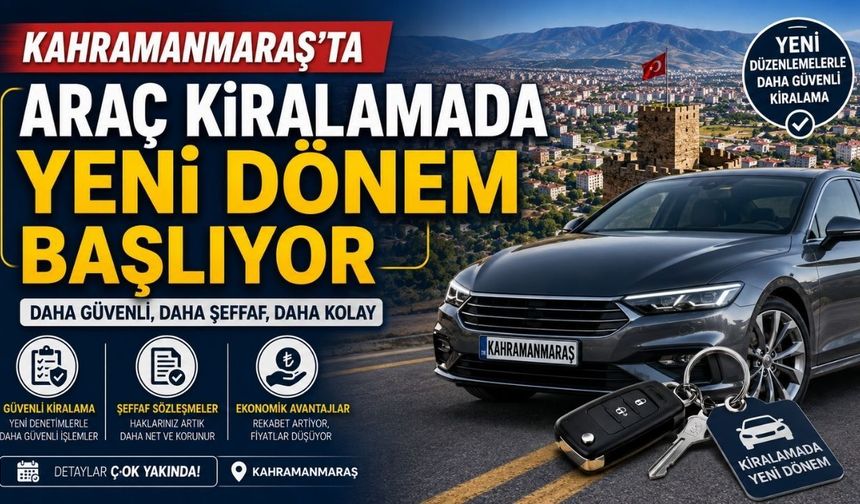 Kahramanmaraş'ta Araç Kiralamada Yeni Dönem Başlıyor