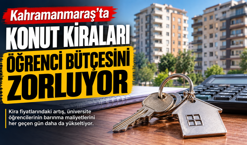 Kahramanmaraş'ta Konut Kiraları Öğrenci Bütçesini Zorluyor