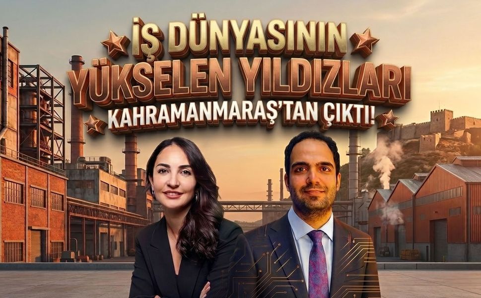 İş dünyasının yükselen yıldızları Kahramanmaraş’tan çıktı!