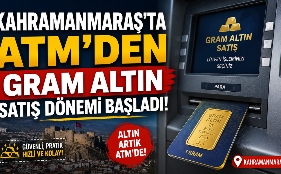 Kahramanmaraş'ta ATM'den Gram Altın Satış Dönemi Başladı