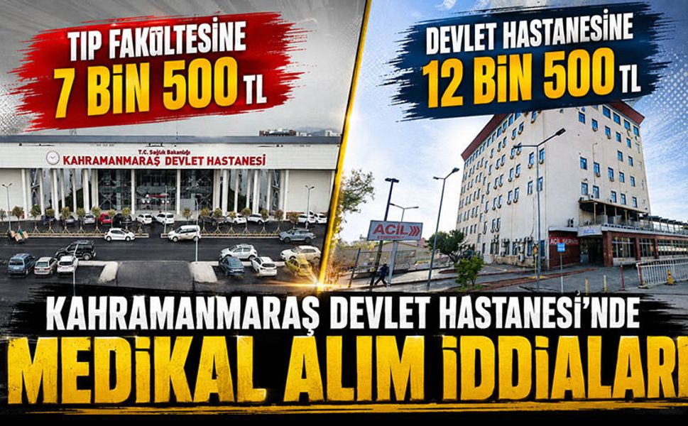 Kahramanmaraş Devlet Hastanesi’nde medikal alım iddiaları