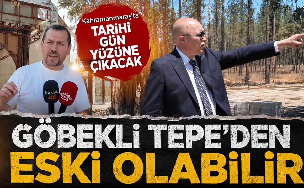 Kahramanmaraş'ta tarihi gün yüzüne çıkacak çağrı: Göbekli Tepe'den eski olabilir