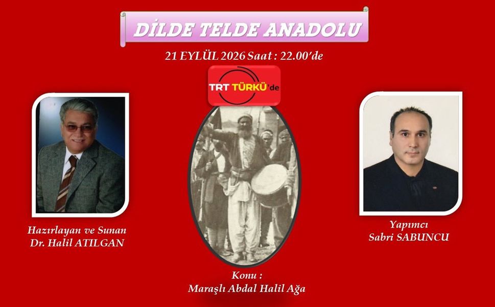 Kahramanmaraş’ın Destansı İsmi Abdal Halil Ağa, TRT Türkü Radyo’da "Dilde Telde Anadolu" Programında Anılıyor