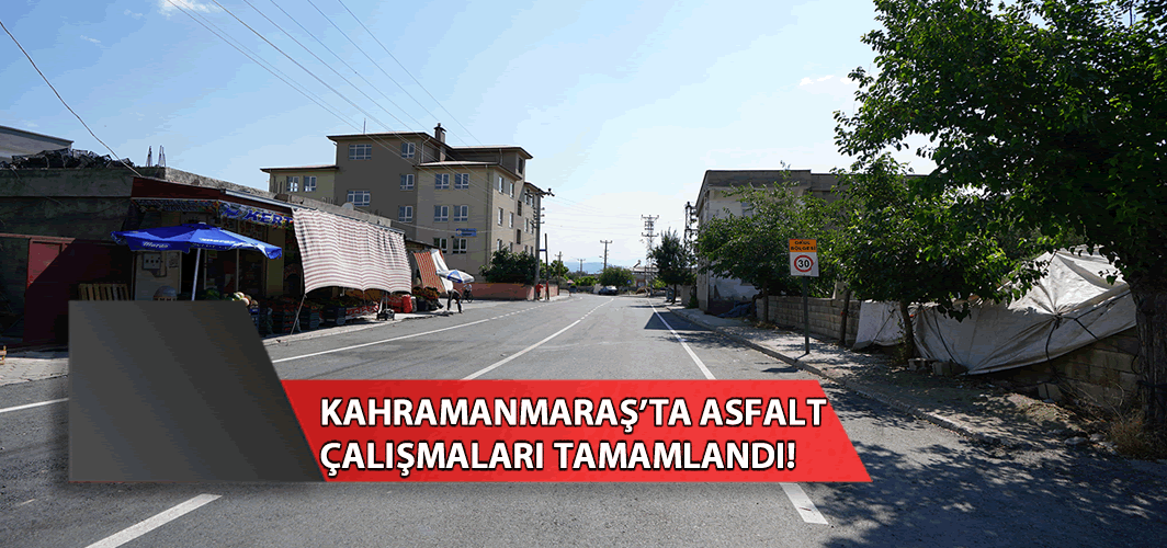 Kahramanmaraş'ta asfalt çalışmaları tamamlandı!