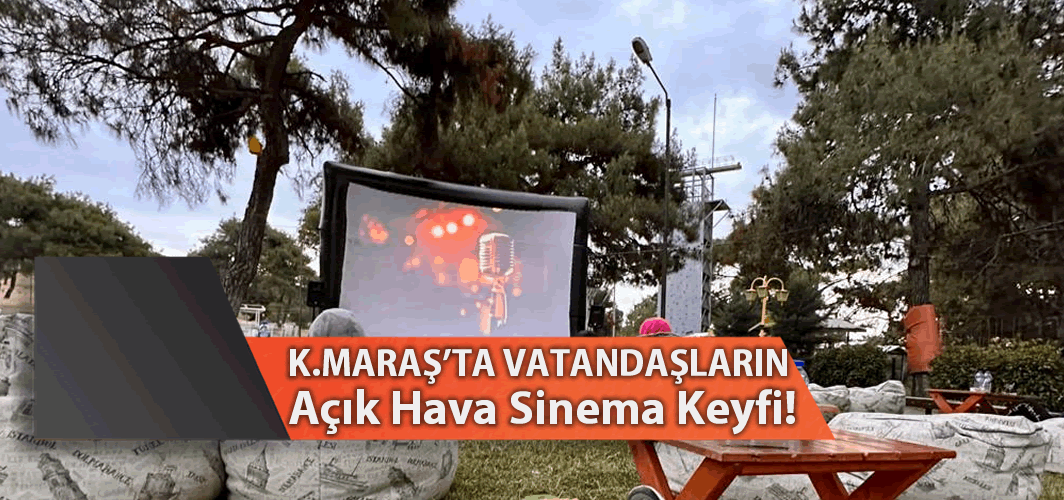 Kahramanmaraş'ta Vatandaşların Açık Hava Sinema Keyfi!