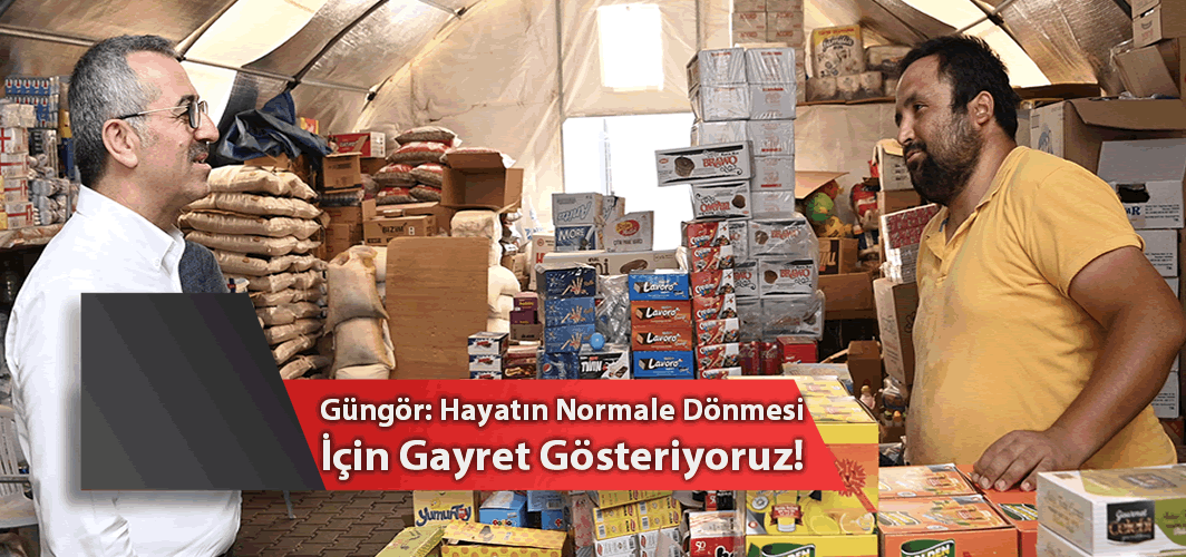 Başkan Güngör: "Hayatın normale dönmesi için gayret gösteriyoruz"