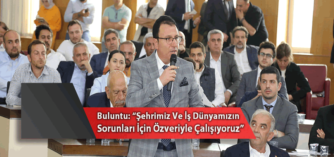 Buluntu: “Şehrimiz Ve İş Dünyamızın Sorunları İçin Özveriyle Çalışıyoruz”