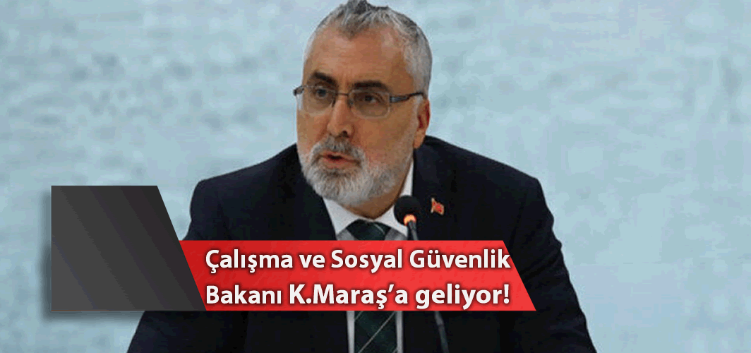 Çalışma ve Sosyal Güvenlik Bakanı Işıkhan Kahramanmaraş'a geliyor