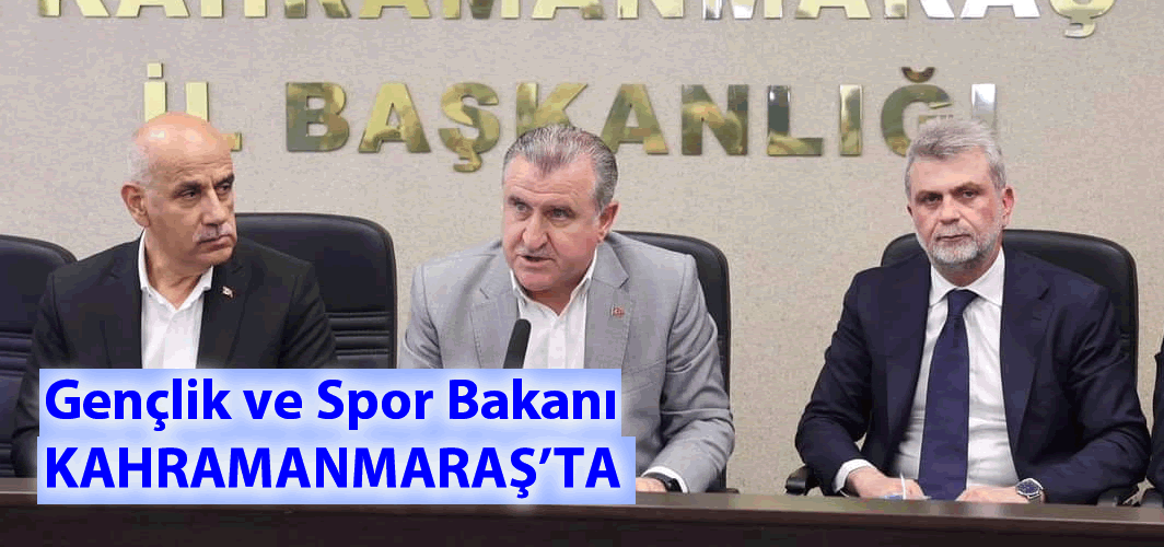 Gençlik ve Spor Bakanı Kahramanmaraş'ta