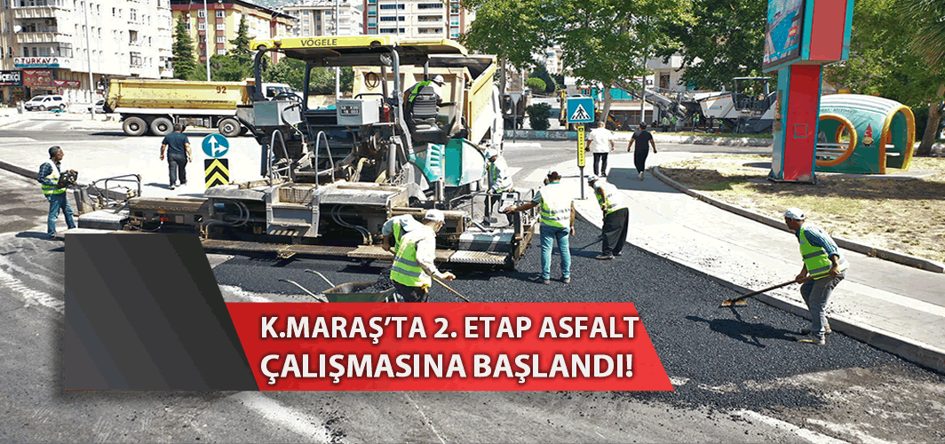Kahramanmaraş'ta 2. Etap Asfalt Çalışmasına Başlandı