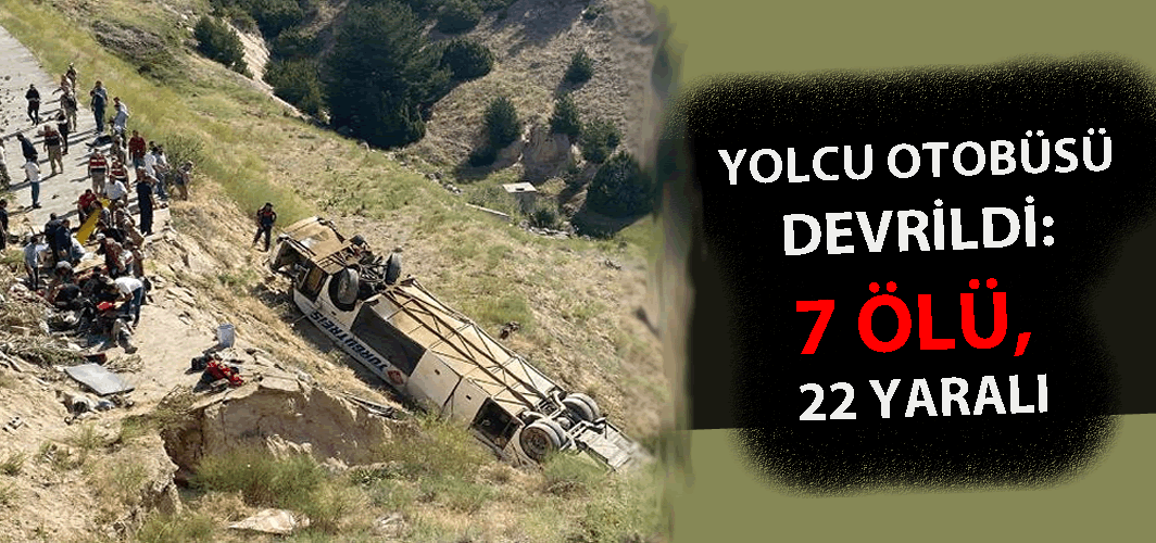 Yolcu otobüsü devrildi: 7 ölü, 22 yaralı