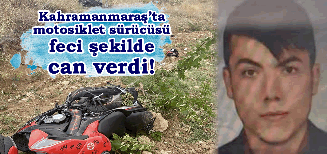 Kahramanmaraş'ta motosiklet sürücüsü feci şekilde can verdi!
