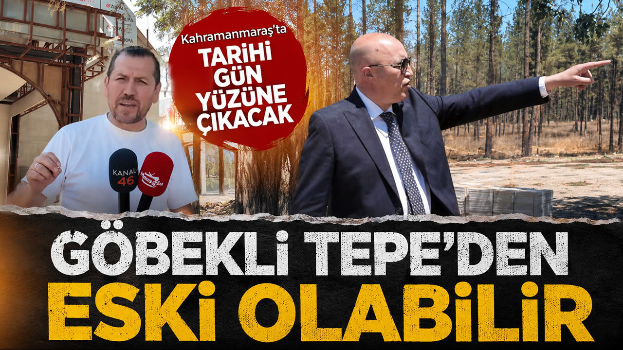 Kahramanmaraş'ta tarihi gün yüzüne çıkacak çağrı: Göbekli Tepe'den eski olabilir